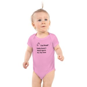 Infant Bodysuit (Onesie) - I'm Proof Daddy Doesn't Watch Sports All The Time