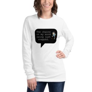 Women's  Long Sleeve Tee - The Chains On My Mood Swing Just Snapped