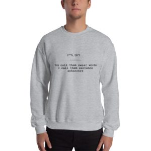 Unisex Sweatshirt -You Call Them Swear Words, I Call Them Sentence Enhancers