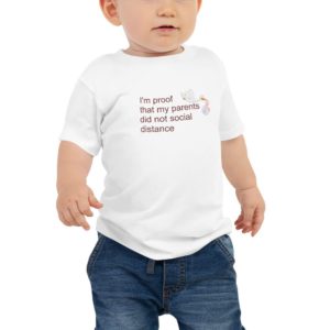 Baby Jersey Short Sleeve Tee - I'm Proof That My Parents Did Not Social Distance