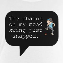 Women's  Long Sleeve Tee - The Chains On My Mood Swing Just Snapped