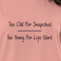 Organic cotton t-shirt dress | Too Old For SnapChat, Too Young For Life Alert