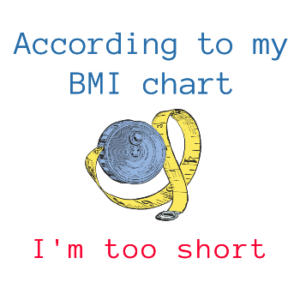 Women's short sleeve t-shirt - According to my BMI chart, I'm too short