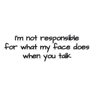 Women's short sleeve t-shirt - I'm not responsible for what my face does when you talk