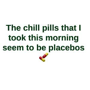 Women's Sweatshirt - The chill pills that I took this morning seem to be placebos