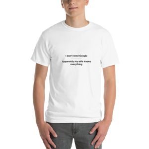 No Need For Google - Got Wife -Short Sleeve T-Shirt