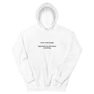 Wife Knows Everything, Don't Need Google - Unisex Hoodie