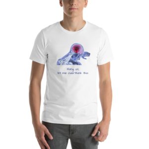 Short-Sleeve Unisex T-Shirt - Hang on, let me overthink this