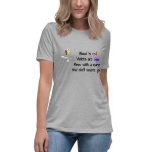 Women's Relaxed T-Shirt - Blood is red, violets are blue, mess with a nurse and she'll sedate you