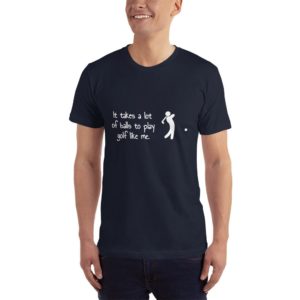 T-Shirt - It takes a lot of balls to play golf like me