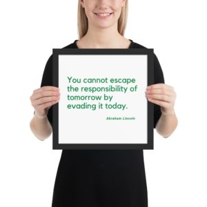 You cannot escape the responsibility... - Abraham Lincoln - Framed poster