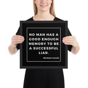 No man has a good enough memory to be a successful liar.  Abraham Lincoln - Framed poster