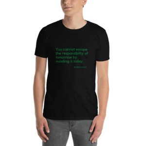 You cannot escape the responsibility... - Abraham Lincoln - Unisex T-Shirt