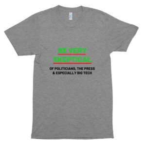 Be Very Skeptical of Politicians, The Press & Especially Big Tech - Unisex Tri-Blend Track Shirt