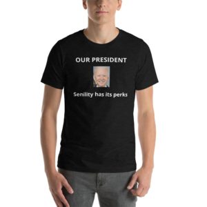 Joe Biden - Senility Has Its Perks - Short-Sleeve Unisex T-Shirt