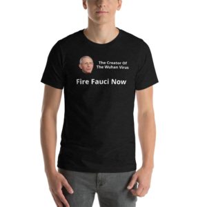 Fauci - Creator Of Wuhan Virus - Fire Him -Short-Sleeve Unisex T-Shirt