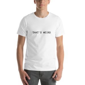 THAT'S WEIRD - Short-Sleeve Unisex T-Shirt