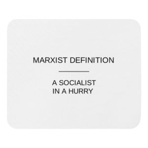 A Marxist Is A Socialist In A Hurry - Mouse pad