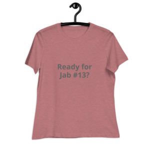 Ready for Jab #13? - Women's Relaxed T-Shirt