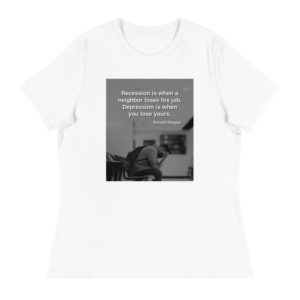 Recession Versus Depression - Ronald Reagan - Women's Relaxed T-Shirt