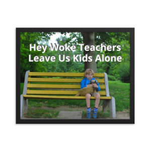 Hey Woke Teachers, Leave Us Kids Alone - Framed poster