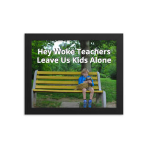 Hey Woke Teachers, Leave Us Kids Alone - Framed poster