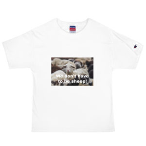 We Don't Have To Be Sheep | Men's Premium Champion T-Shirt