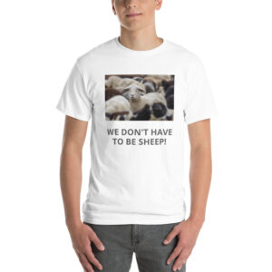 We Don't Have To Be Sheep - Short Sleeve T-Shirt