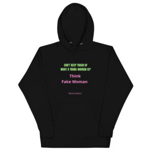 Can't Keep Track Of What A Trans Woman Is? Easy, It's A Fake Woman | Unisex Hoodie