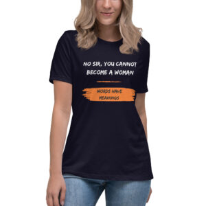 No sir, you cannot become a woman | Women's Relaxed T-Shirt